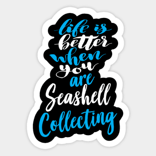 Life Is Better When You Are Seashell Collecting Sticker